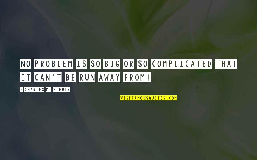 Rainwood Rx Quotes By Charles M. Schulz: No problem is so big or so complicated Rainwood Rx Quotes By Charles M. Schulz: No problem is so big or so complicated