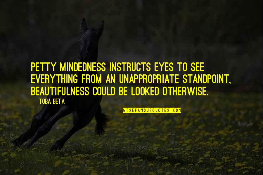 Rainwood Rx Quotes By Toba Beta: Petty mindedness instructs eyes to see everything from Rainwood Rx Quotes By Toba Beta: Petty mindedness instructs eyes to see everything from
