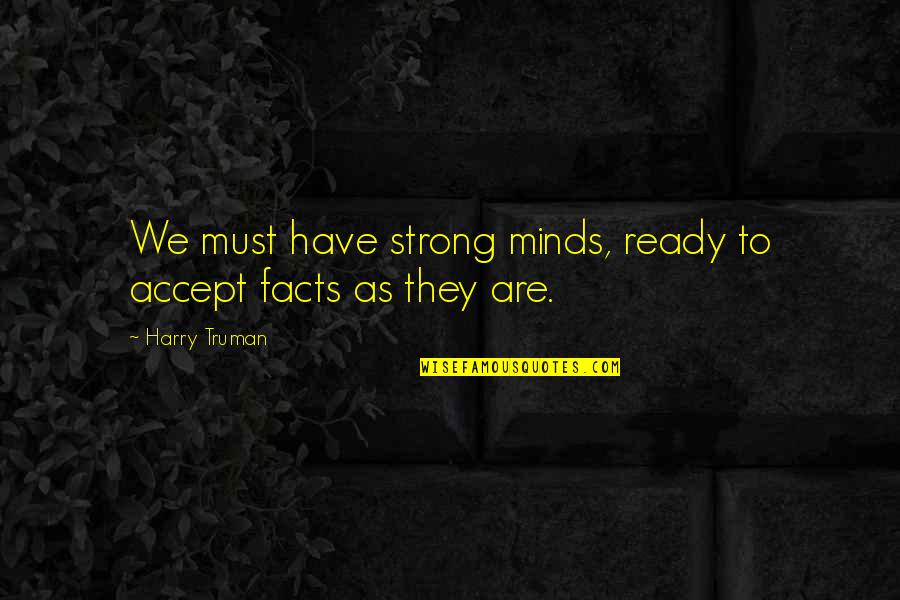 Rainy Beach Day Quotes By Harry Truman: We must have strong minds, ready to accept