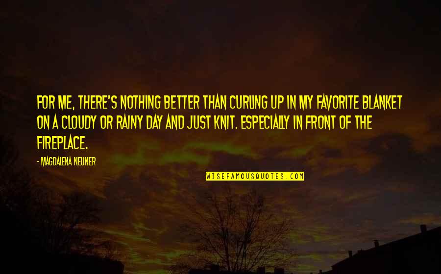 Rainy Cloudy Day Quotes By Magdalena Neuner: For me, there's nothing better than curling up