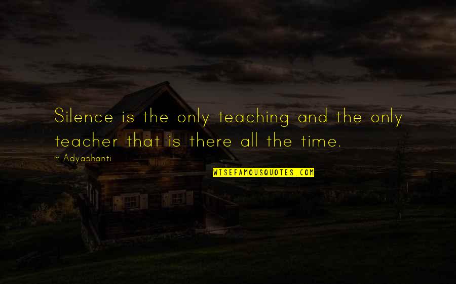 Rainy Day In Nyc Quotes By Adyashanti: Silence is the only teaching and the only