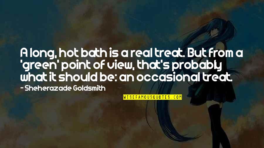 Rainy Day Nap Quotes By Sheherazade Goldsmith: A long, hot bath is a real treat. Rainy Day Nap Quotes By Sheherazade Goldsmith: A long, hot bath is a real treat.