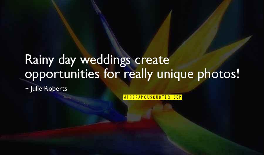 Rainy Day Off Quotes By Julie Roberts: Rainy day weddings create opportunities for really unique