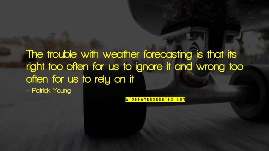 Rainy Day Off Quotes By Patrick Young: The trouble with weather forecasting is that it's