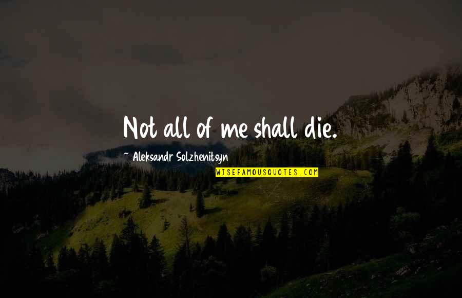 Rainy Day Romantic Quotes By Aleksandr Solzhenitsyn: Not all of me shall die.