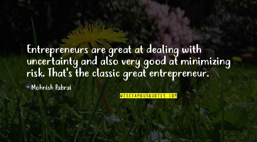 Rainy Day Romantic Quotes By Mohnish Pabrai: Entrepreneurs are great at dealing with uncertainty and