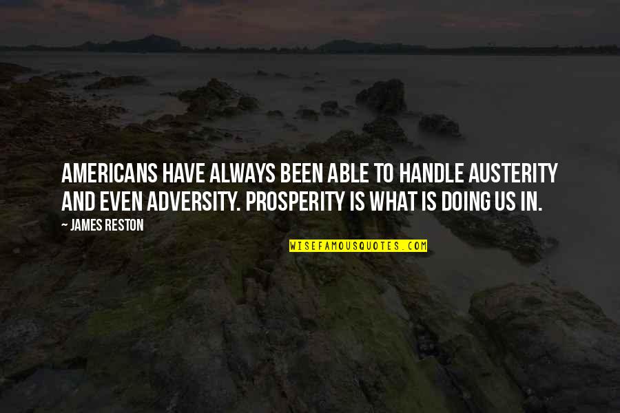 Rainy Days Funny Quotes By James Reston: Americans have always been able to handle austerity