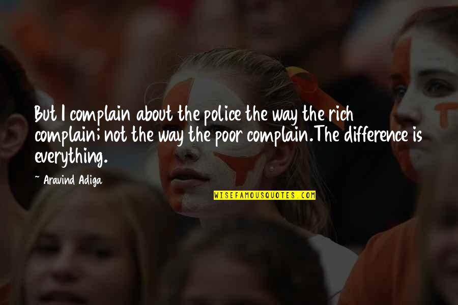 Rainy Gloomy Day Quotes By Aravind Adiga: But I complain about the police the way