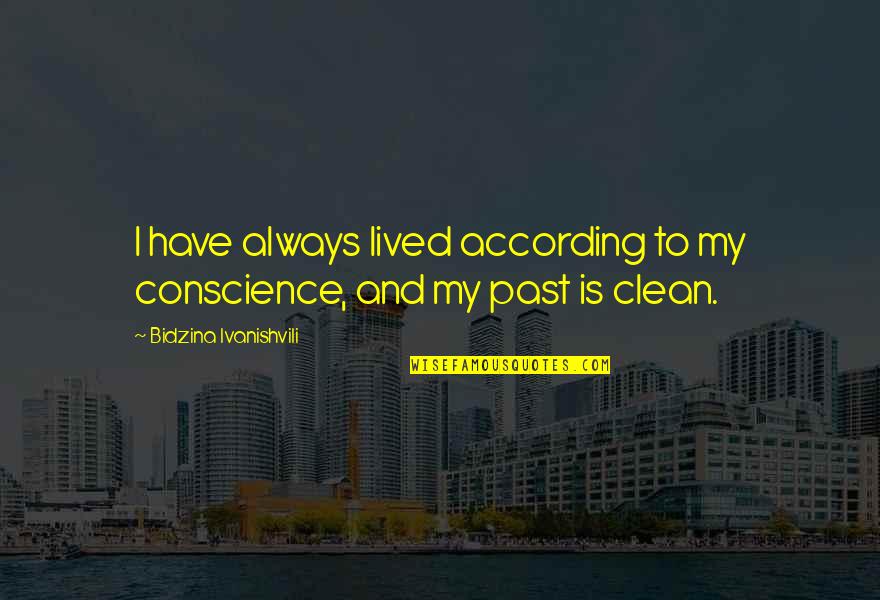 Rainy Morning Love Quotes By Bidzina Ivanishvili: I have always lived according to my conscience,