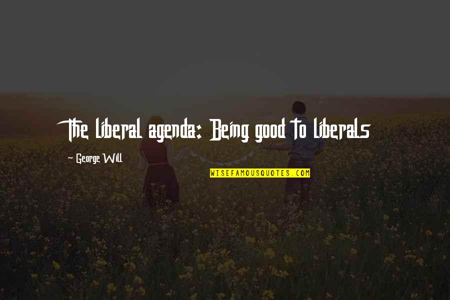 Rainy Night Quotes By George Will: The liberal agenda: Being good to liberals