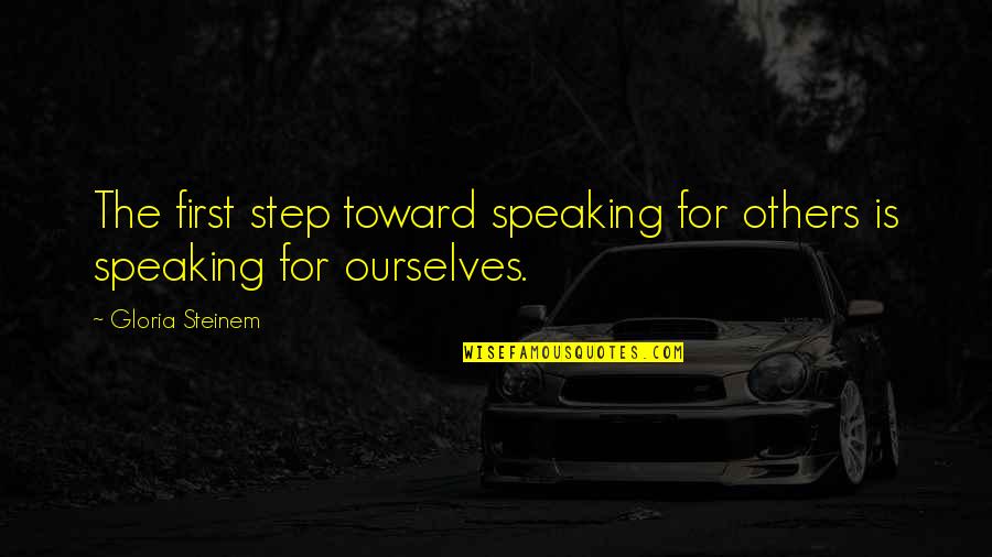 Rainy Outside Quotes By Gloria Steinem: The first step toward speaking for others is