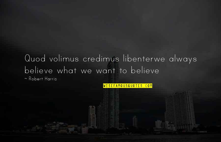 Rainy Saturday Morning Quotes By Robert Harris: Quod volimus credimus libenterwe always believe what we