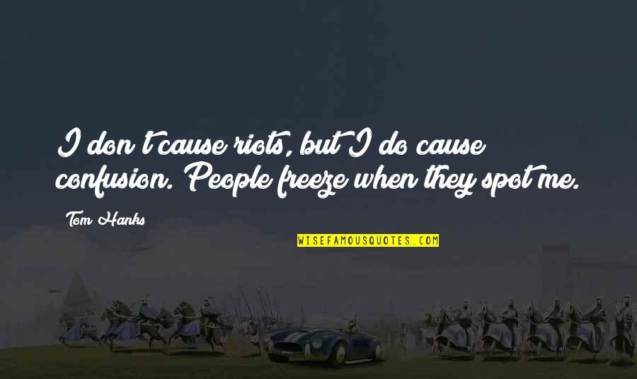 Raisable Desktop Quotes By Tom Hanks: I don't cause riots, but I do cause