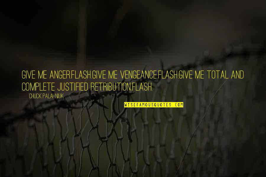 Raisamex Quotes By Chuck Palahniuk: Give me anger.Flash.Give me vengeance.Flash.Give me total and Raisamex Quotes By Chuck Palahniuk: Give me anger.Flash.Give me vengeance.Flash.Give me total and