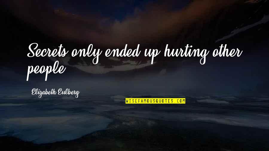 Raisanen Homes Quotes By Elizabeth Eulberg: Secrets only ended up hurting other people.
