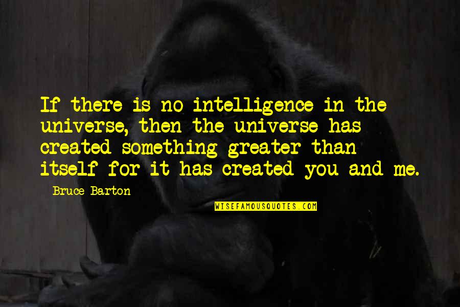Raisd Pdf Quotes By Bruce Barton: If there is no intelligence in the universe,