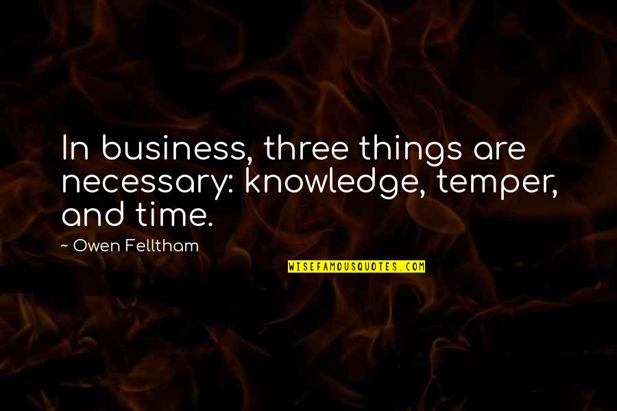 Raisd Pdf Quotes By Owen Felltham: In business, three things are necessary: knowledge, temper,