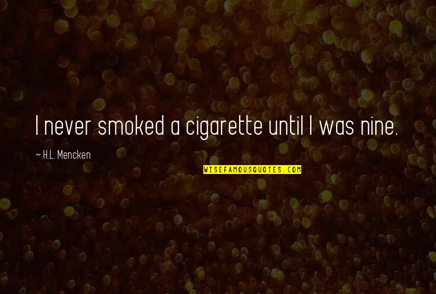 Raise A Little Hell Quotes By H.L. Mencken: I never smoked a cigarette until I was