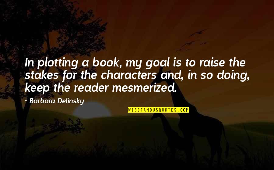 Raise A Quotes By Barbara Delinsky: In plotting a book, my goal is to Raise A Quotes By Barbara Delinsky: In plotting a book, my goal is to