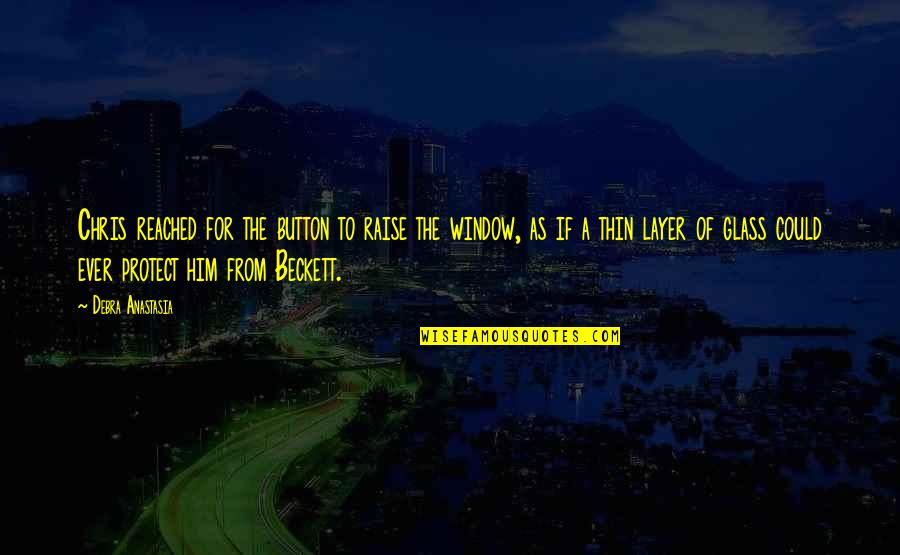 Raise A Quotes By Debra Anastasia: Chris reached for the button to raise the Raise A Quotes By Debra Anastasia: Chris reached for the button to raise the