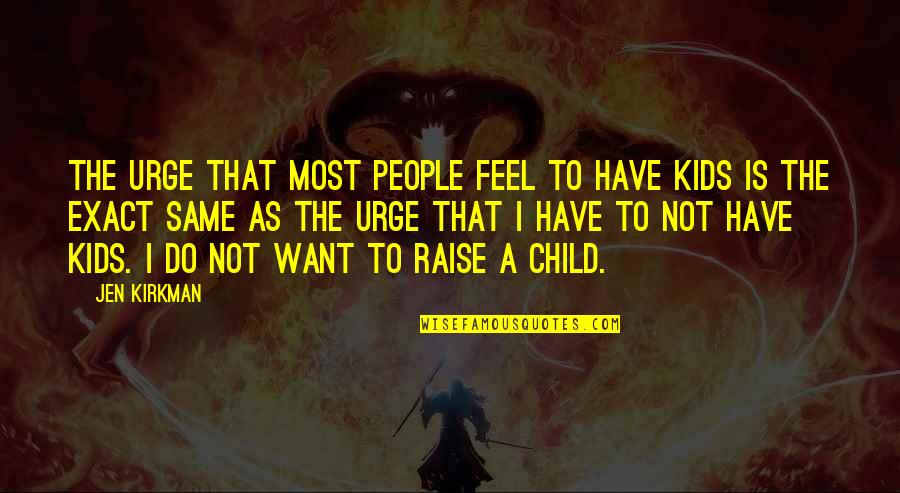 Raise A Quotes By Jen Kirkman: The urge that most people feel to have Raise A Quotes By Jen Kirkman: The urge that most people feel to have