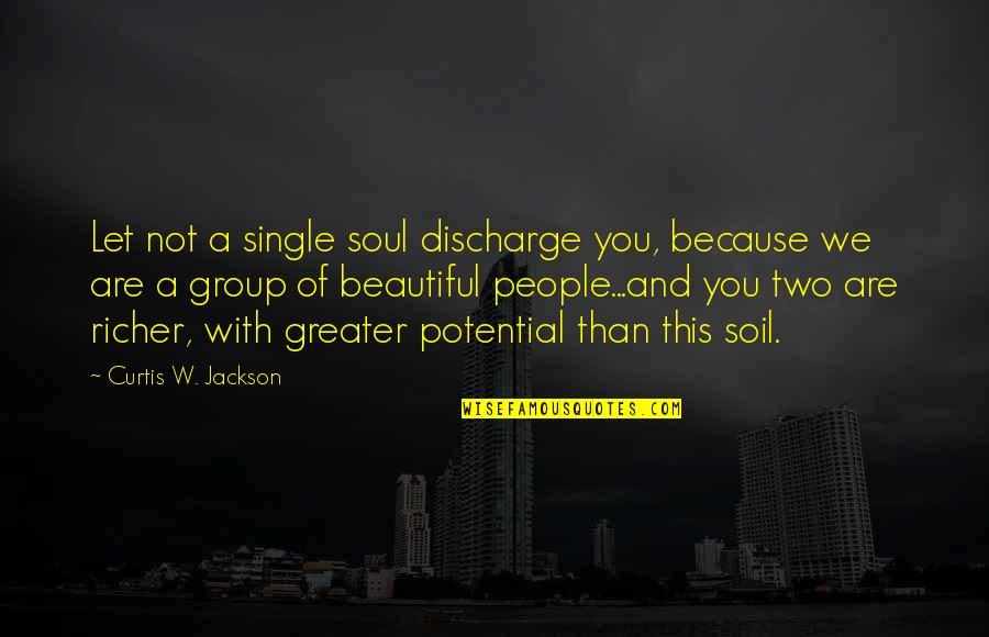 Raise And Call Quotes By Curtis W. Jackson: Let not a single soul discharge you, because