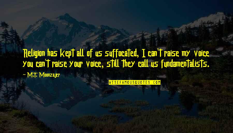 Raise And Call Quotes By M.F. Moonzajer: Religion has kept all of us suffocated, I