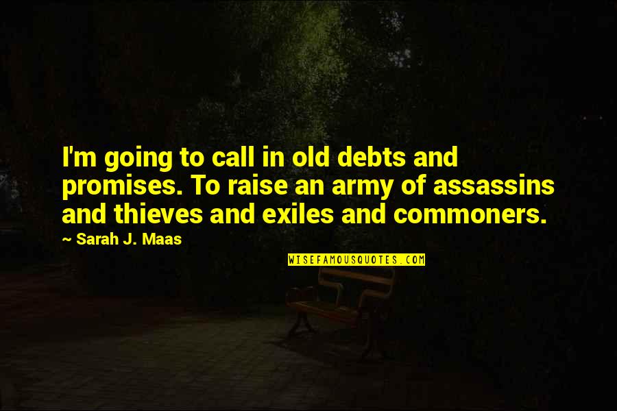 Raise And Call Quotes By Sarah J. Maas: I'm going to call in old debts and