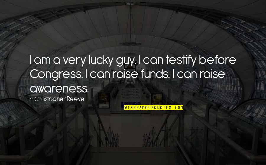 Raise Awareness Quotes By Christopher Reeve: I am a very lucky guy. I can