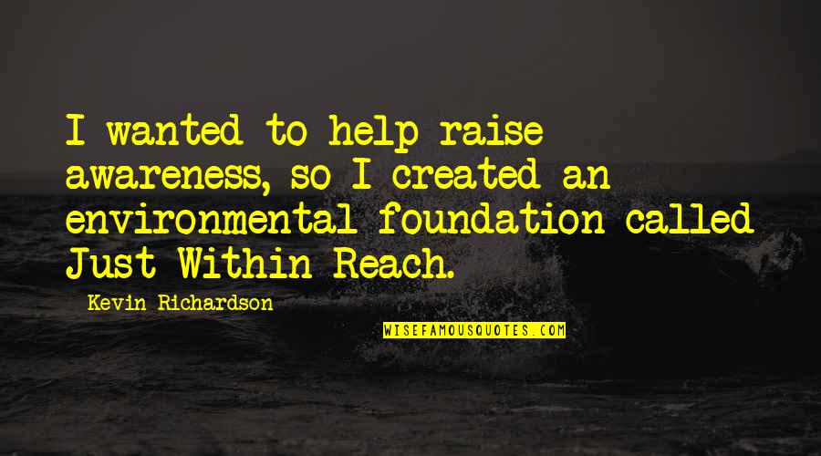 Raise Awareness Quotes By Kevin Richardson: I wanted to help raise awareness, so I