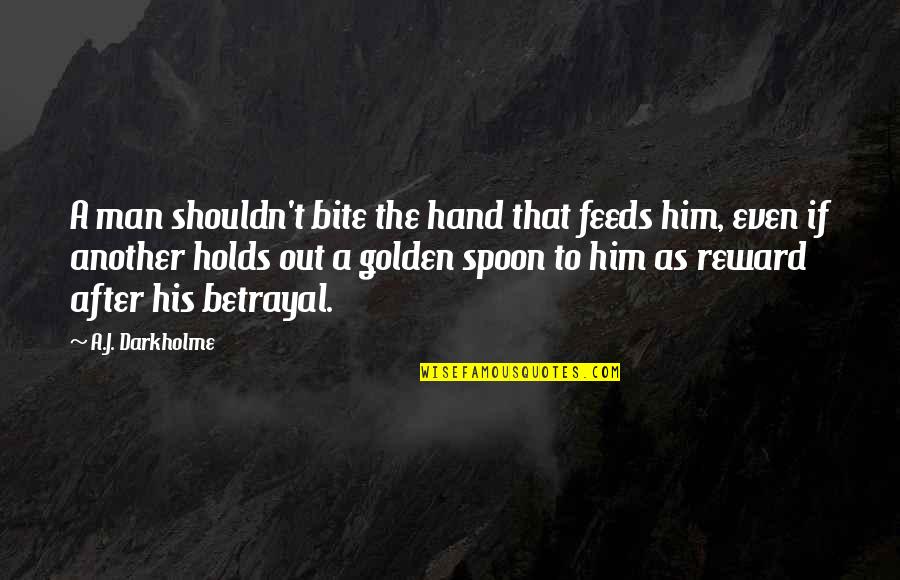 Raise By Wolves Quotes By A.J. Darkholme: A man shouldn't bite the hand that feeds