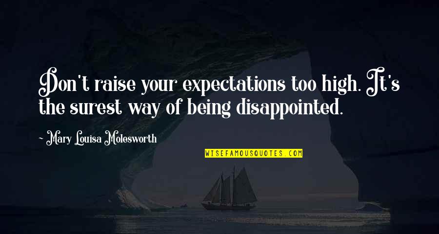Raise Expectations Quotes By Mary Louisa Molesworth: Don't raise your expectations too high. It's the Raise Expectations Quotes By Mary Louisa Molesworth: Don't raise your expectations too high. It's the