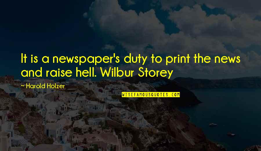 Raise Hell Quotes By Harold Holzer: It is a newspaper's duty to print the