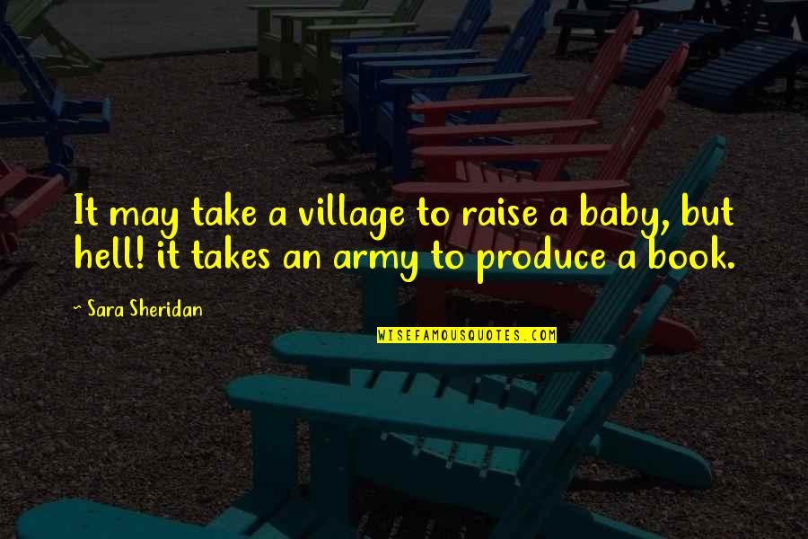Raise Hell Quotes By Sara Sheridan: It may take a village to raise a