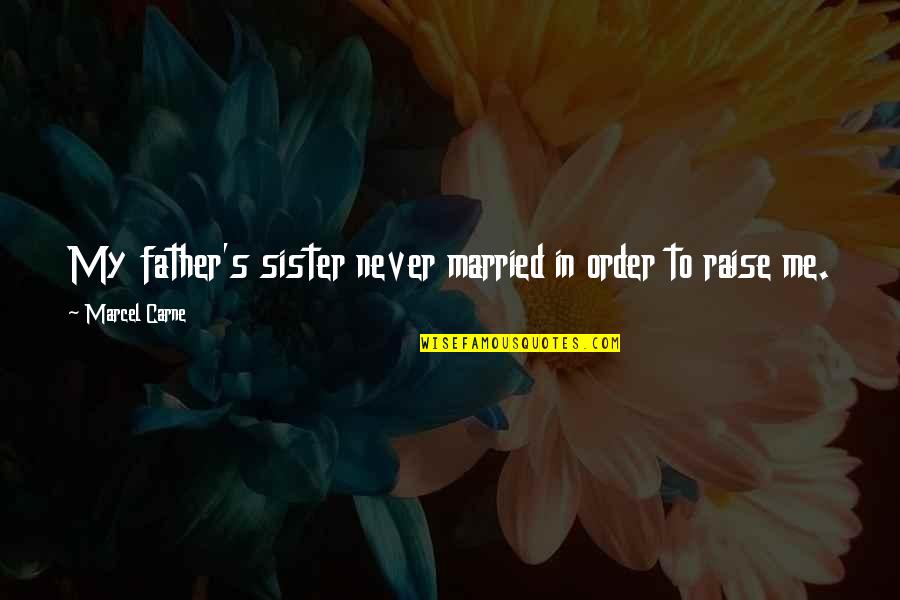 Raise Me Up Quotes By Marcel Carne: My father's sister never married in order to Raise Me Up Quotes By Marcel Carne: My father's sister never married in order to