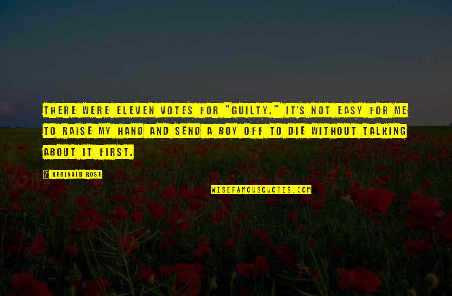 Raise Me Up Quotes By Reginald Rose: There were eleven votes for "guilty." It's not Raise Me Up Quotes By Reginald Rose: There were eleven votes for "guilty." It's not