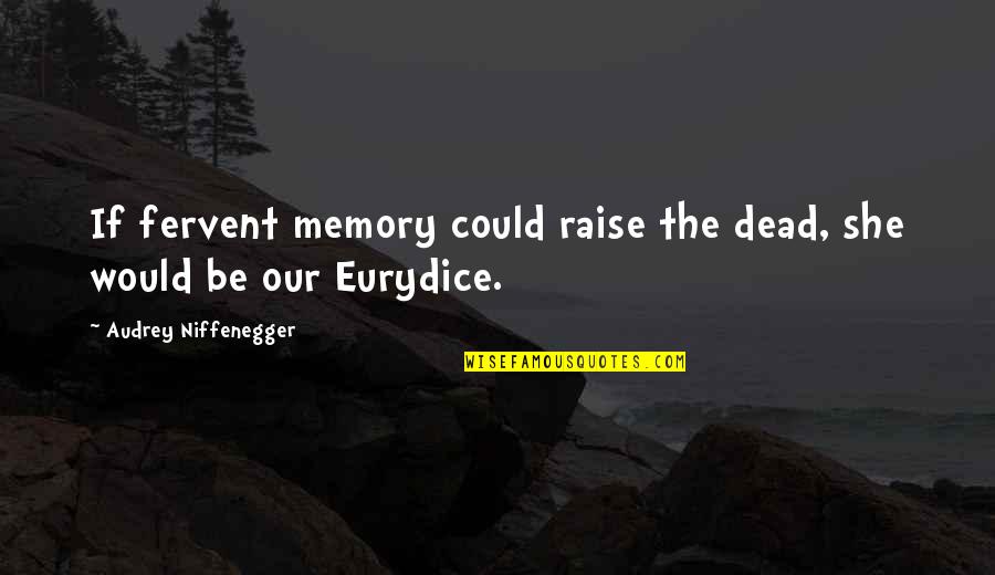 Raise Quotes By Audrey Niffenegger: If fervent memory could raise the dead, she