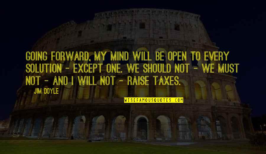 Raise Quotes By Jim Doyle: Going forward, my mind will be open to