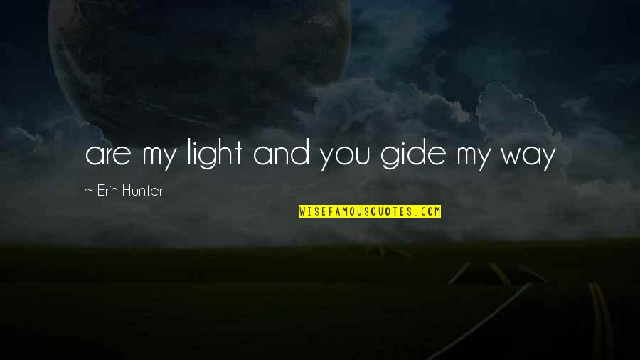 Raise Them Well Quotes By Erin Hunter: are my light and you gide my way Raise Them Well Quotes By Erin Hunter: are my light and you gide my way