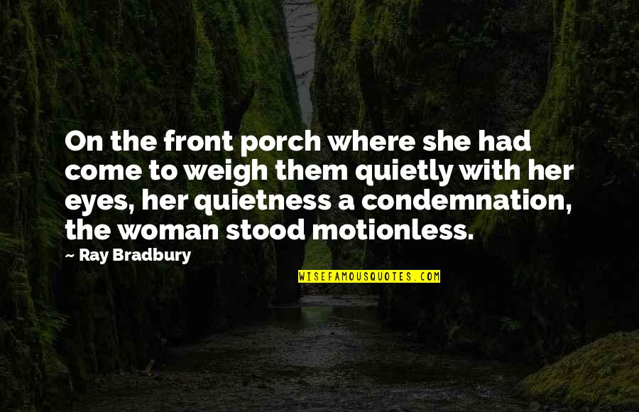 Raise Voice Against Injustice Quotes By Ray Bradbury: On the front porch where she had come