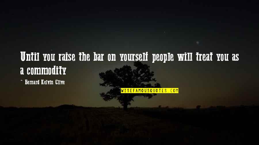 Raise Your Bar Quotes By Bernard Kelvin Clive: Until you raise the bar on yourself people