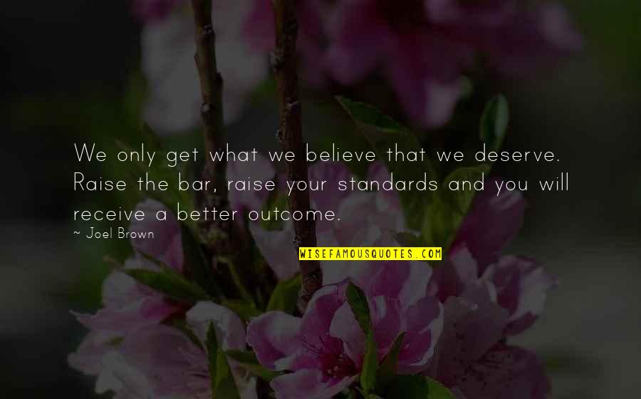 Raise Your Bar Quotes By Joel Brown: We only get what we believe that we