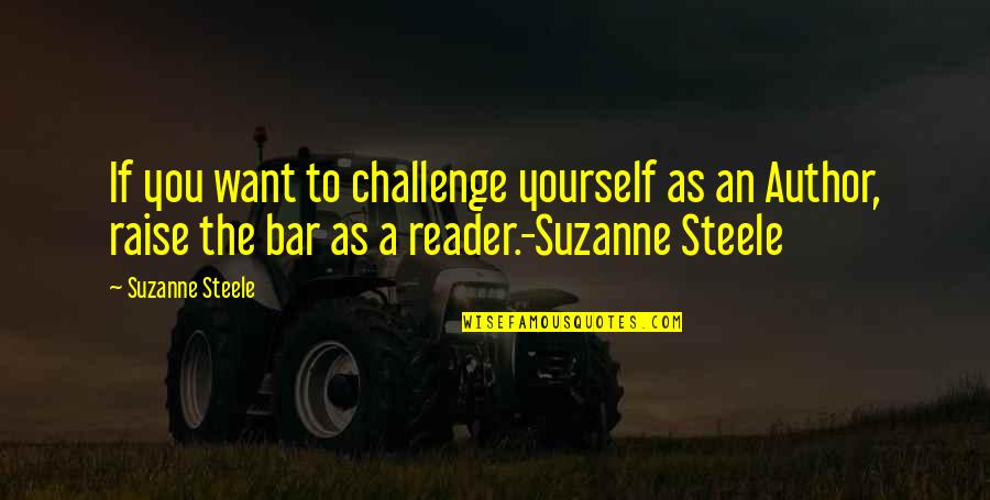 Raise Your Bar Quotes By Suzanne Steele: If you want to challenge yourself as an