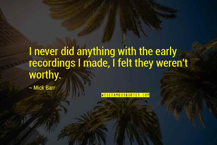 Raise Your Glass Quotes By Mick Barr: I never did anything with the early recordings