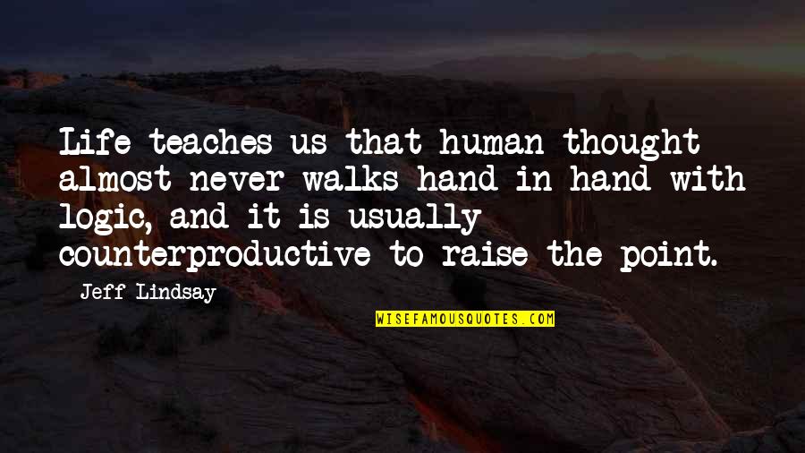 Raise Your Hand Quotes By Jeff Lindsay: Life teaches us that human thought almost never
