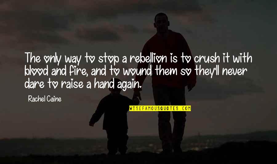Raise Your Hand Quotes By Rachel Caine: The only way to stop a rebellion is