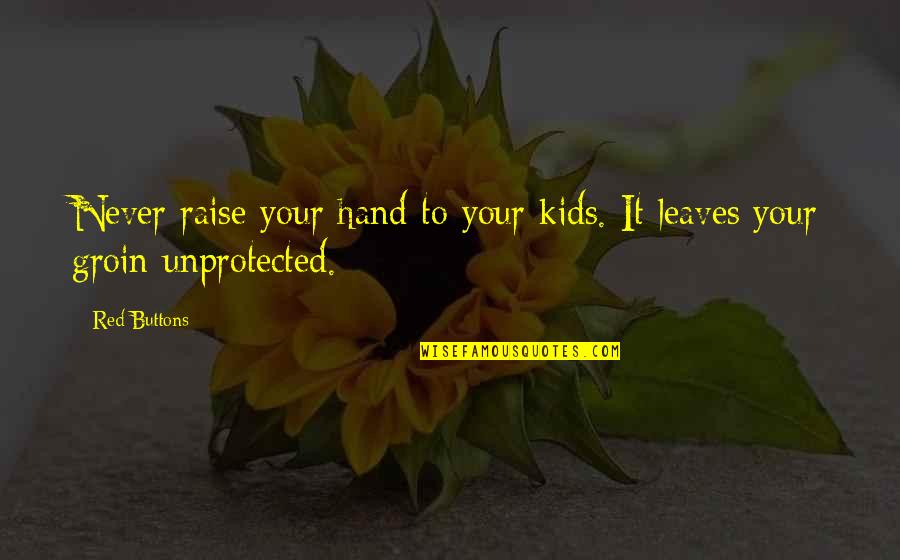 Raise Your Hand Quotes By Red Buttons: Never raise your hand to your kids. It
