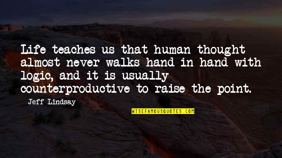 Raise Your Hand Up Quotes By Jeff Lindsay: Life teaches us that human thought almost never Raise Your Hand Up Quotes By Jeff Lindsay: Life teaches us that human thought almost never