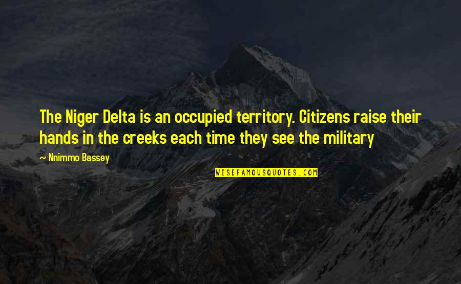 Raise Your Hands Up Quotes By Nnimmo Bassey: The Niger Delta is an occupied territory. Citizens