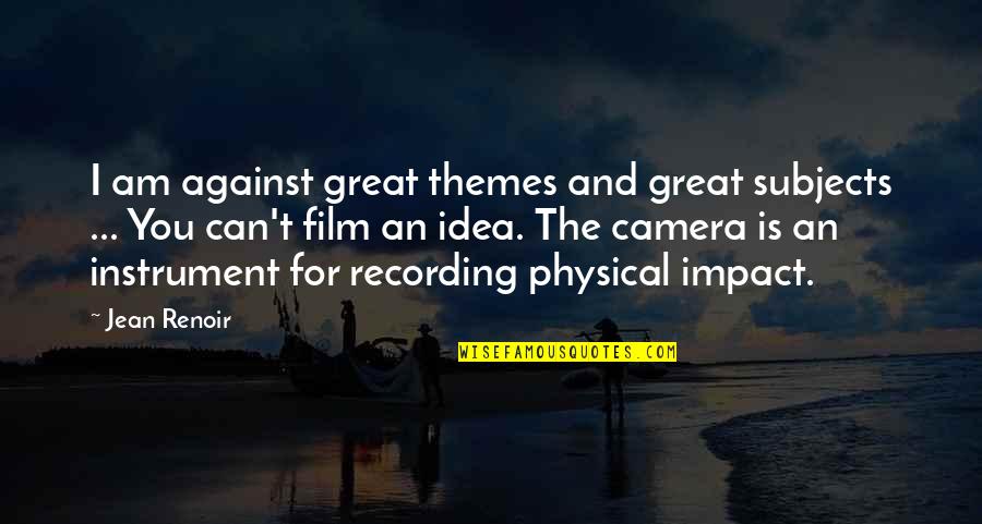 Raise Your Standards High Quotes By Jean Renoir: I am against great themes and great subjects